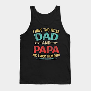 I Have Two Titles Dad And Papa Funny Father's Day Dad Gift Tank Top